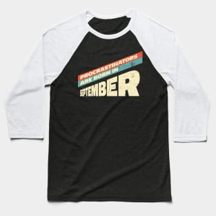 Procrastinators are born in September Baseball T-Shirt